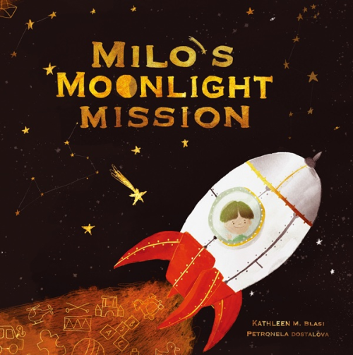 Cover of Milo’s Moonlight Mission by Kathleen M. Blasi, children’s picture book illustrated by Petronela Dostalova.