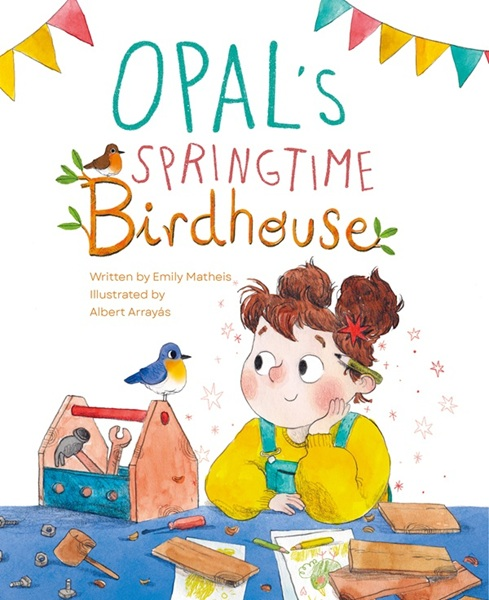 Front cover of Opal's Springtime Birdhouse