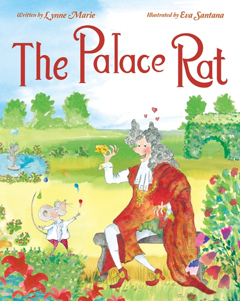 Front cover of The Palace Rat by Lynne Marie, illustrated by Eva Santana, showing Henri the palace rat in 18th-century France.