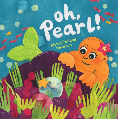 Front cover of Oh, Pearl! by Alania Hinckson, featuring a round and shiny merchild named Marvin searching the ocean for their best friend Pearl in a colorful underwater scene.