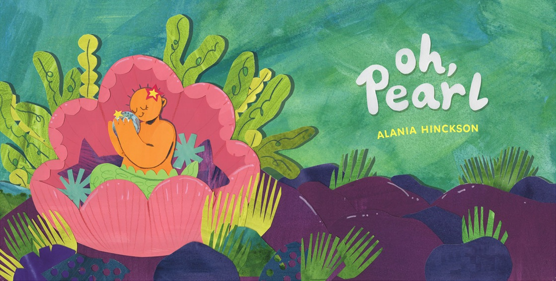Full title page of Oh, Pearl! by Alania Hinckson, featuring a round and shiny merchild named Marvin searching the ocean for their best friend Pearl in a colorful underwater scene.